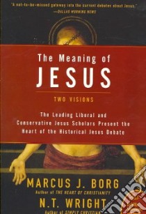 The Meaning of Jesus libro in lingua di Borg Marcus J., Wright N. T.