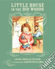 Little House in the Big Woods libro in lingua di Wilder Laura Ingalls, Williams Garth (ILT)