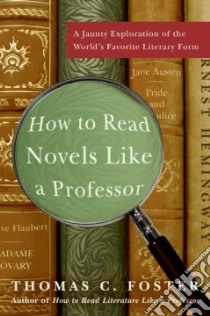 How to Read Novels Like a Professor libro in lingua di Foster Thomas C.