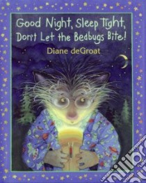 Good Night, Sleep Tight, Don't Let the Bedbugs Bite! libro in lingua di De Groat Diane