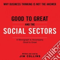 Good to Great and the Social Sectors (CD Audiobook) libro in lingua di Collins Jim