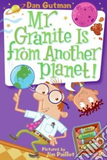 Mr. Granite Is from Another Planet! libro in lingua di Gutman Dan, Paillot Jim (ILT)