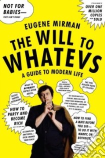 The Will to Whatevs libro in lingua di Mirman Eugene
