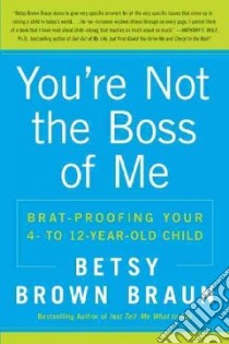 You're Not the Boss of Me libro in lingua di Braun Betsy Brown