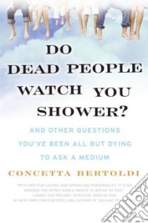 Do Dead People Watch You Shower? libro in lingua di Bertoldi Concetta