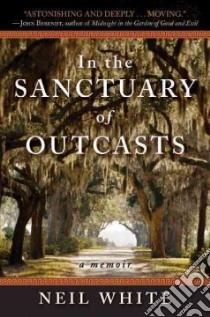 In the Sanctuary of Outcasts libro in lingua di White Neil