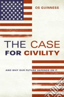 The Case for Civility libro in lingua di Guinness Os