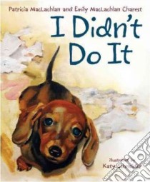 I Didn't Do It libro in lingua di MacLachlan Patricia, Schneider Katy (ILT), Charest Emily Maclachlan