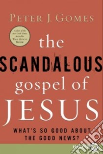 The Scandalous Gospel of Jesus libro in lingua di Gomes Peter J.