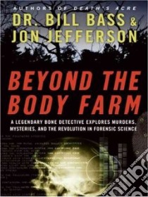 Beyond the Body Farm libro in lingua di Bass Bill, Jefferson Jon