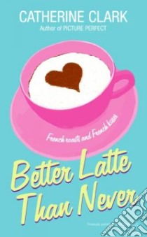 Better Latte Than Never libro in lingua di Clark Catherine
