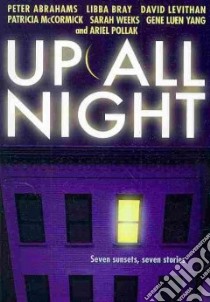 Up All Night libro in lingua di Abrahams Peter, Bray Libba, Levithan David, Weeks Sarah, Yang Gene, McCormick Patricia, McCormick Patricia