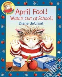 April Fool! Watch Out at School! libro in lingua di De Groat Diane