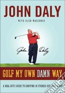 Golf My Own Damn Way libro in lingua di Daly John, Waggoner Glen
