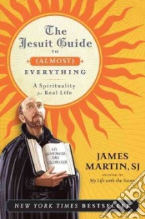 The Jesuit Guide to Almost Everything libro in lingua di Martin James