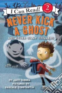 Never Kick a Ghost and Other Silly Chillers libro in lingua di Sierra Judy, Constantin Pascale (ILT)