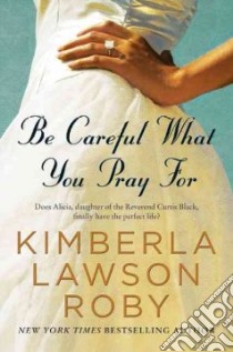 Be Careful What You Pray for libro in lingua di Roby Kimberla Lawson