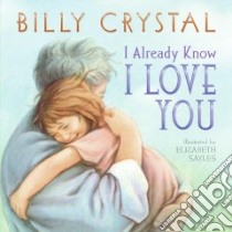 I Already Know I Love You libro in lingua di Crystal Billy, Sayles Elizabeth (ILT)