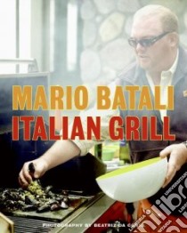 Italian Grill libro in lingua di Batali Mario, Sutton Judith, Costa Beatriz Da (PHT)