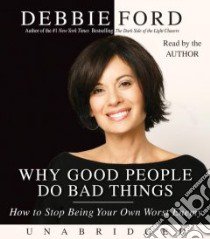Why Good People Do Bad Things libro in lingua di Ford Debbie
