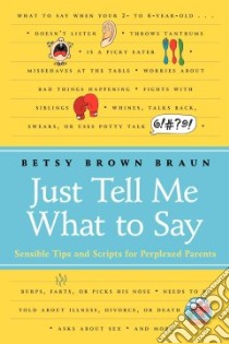 Just Tell Me What to Say libro in lingua di Braun Betsy Brown