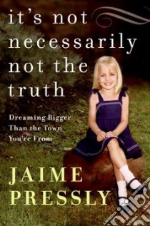 It's Not Necessarily Not the Truth libro in lingua di Pressly Jaime
