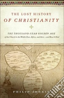 The Lost History of Christianity libro in lingua di Jenkins Philip
