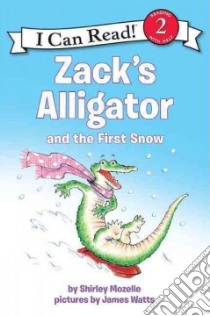 Zack's Alligator and the First Snow libro in lingua di Mozelle Shirley, Watts James (ILT)