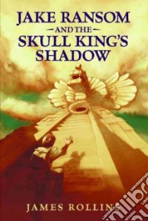 Jake Ransom and the Skull King's Shadow libro in lingua di Rollins James