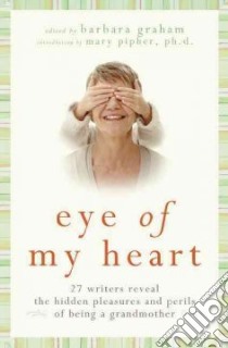 Eye of My Heart libro in lingua di Graham Barbara (EDT), Pipher Mary (INT)
