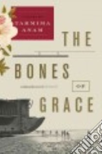 The Bones of Grace libro in lingua di Anam Tahmima