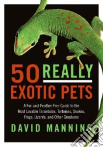 50 Really Exotic Pets libro in lingua di Manning David