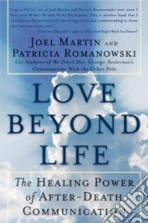 Love Beyond Life libro in lingua di Martin Joel, Romanowski Patricia
