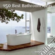 150 Best Bathroom Ideas libro in lingua di Santos Quartino Daniela