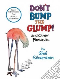 Don't Bump the Glump! And Other Fantasies libro in lingua di Silverstein Shel