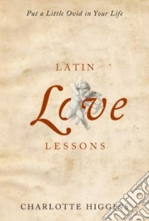 Latin Love Lessons libro in lingua di Higgins Charlotte
