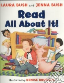 Read All About It! libro in lingua di Bush Laura, Brunkus Denise (ILT), Bush Jenna