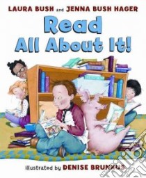 Read All About It! libro in lingua di Bush Laura, Hager Jenna Bush, Brunkus Denise (ILT)