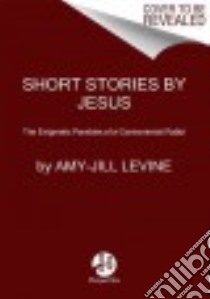 Short Stories by Jesus libro in lingua di Levine Amy-Jill