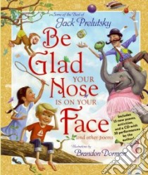 Be Glad Your Nose Is on Your Face and Other Poems libro in lingua di Prelutsky Jack, Dorman Brandon (ILT)