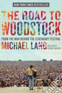 The Road to Woodstock libro in lingua di Lang Michael, George-Warren Holly