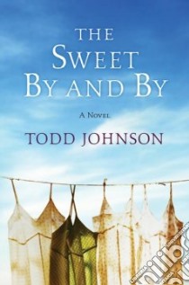 The Sweet By and By libro in lingua di Johnson Todd