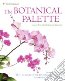 The Botanical Palette libro in lingua di Stevens Margaret, Society of Botanical Artists (COR)