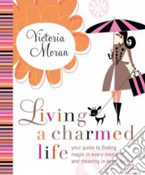 Living a Charmed Life libro in lingua di Moran Victoria