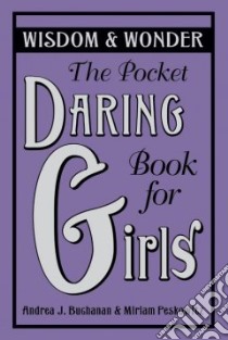 The Pocket Daring Book for Girls libro in lingua di Buchanan Andrea J., Peskowitz Miriam B.