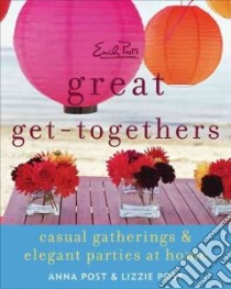 Emily Post's Great Get-togethers libro in lingua di Post Anna, Post Lizzie, Remington Sara (PHT)