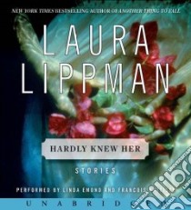 Hardly Knew Her (CD Audiobook) libro in lingua di Lippman Laura, Emond Linda (NRT), Battiste Francois (NRT)