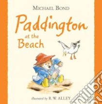 Paddington at the Beach libro in lingua di Bond Michael, Alley R. W. (ILT)