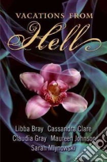 Vacations from Hell libro in lingua di Bray Libba, Clare Cassandra, Gray Claudia, Johnson Maureen, Mlynowski Sarah