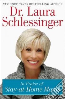 In Praise of Stay-at-Home Moms libro in lingua di Schlessinger Laura